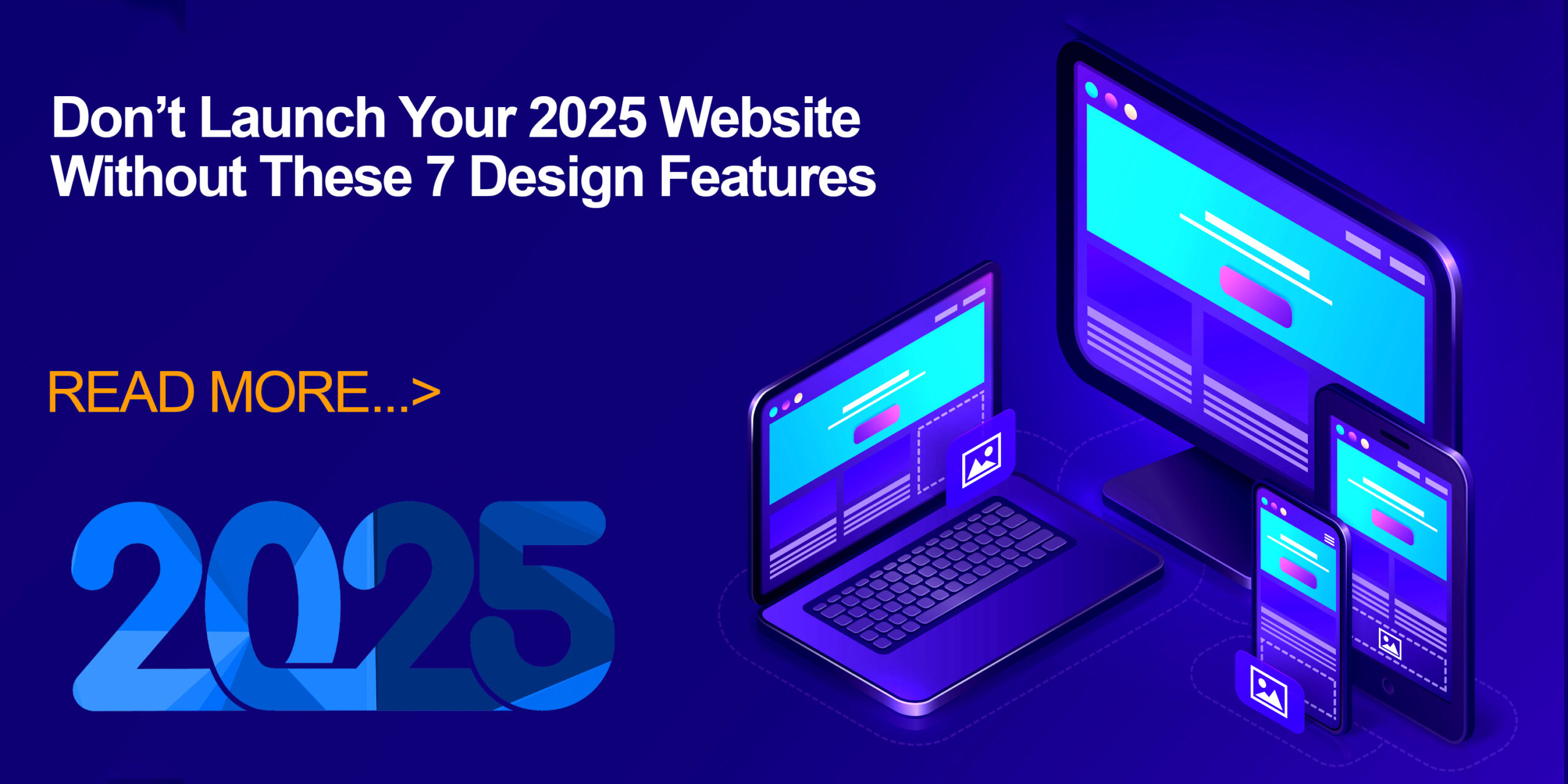 Don’t Launch Your 2025 Website Without These 7 Design Features